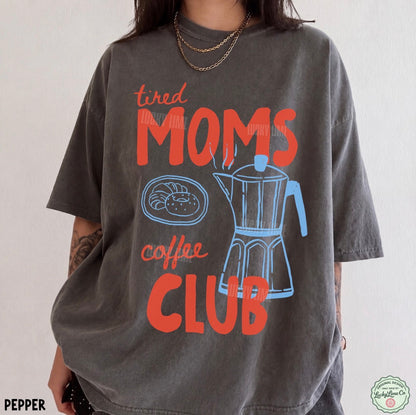 Tired Moms Coffee Club Comfort Colors T-Shirt
