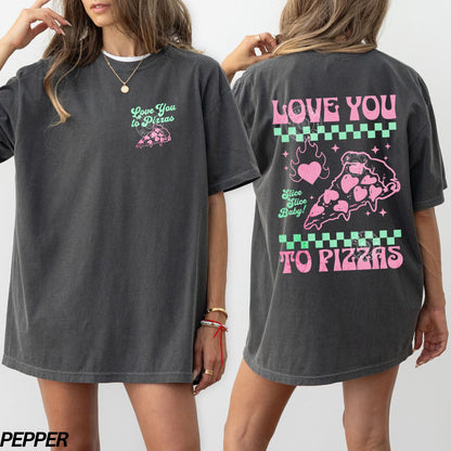 Gray t-shirt with 'Love You to Pizzas' design on front and back worn by a person.